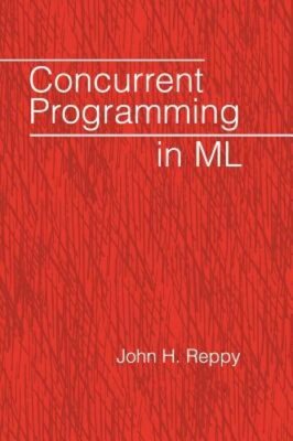Concurrent Programming in ML by John H Reppy: New