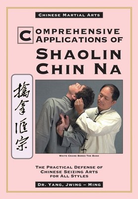 Comprehensive Applications in Shaolin Chin Na: The Practical Defense of Chin...