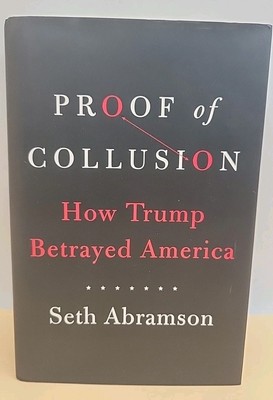 Proof of Collusion: How Trump Betrayed Ame- 1982116080, hardcover, Seth Abramson