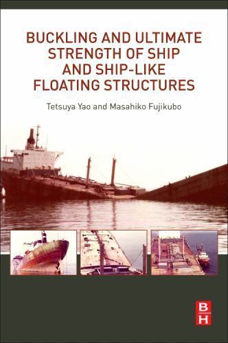 Buckling and Ultimate Strength of Ship and Ship-like Floating Structures Yao