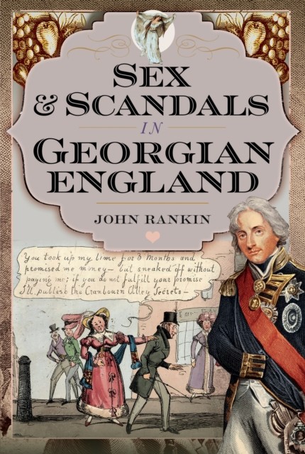 Sex and Scandals in Georgian England by John Rankin (Hardback Book)