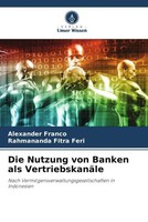 Alexander Franco (U. A.) | Die Nutzung Von Banken Als VertriebskanäLe | Buch