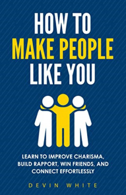 How to Make People Like You: Learn to Improve Charisma, -  NEW Devin White 2021
