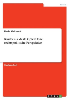 Kinder als ideale Opfer? Eine rechtspolitische Perspektive by Maria Weickardt (G