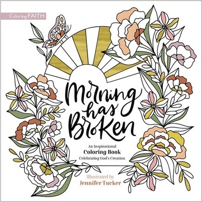 Morning Has Broken: An Inspirational Coloring Book Celebrating God's Creation (C