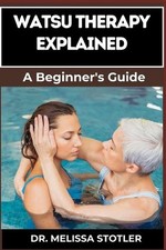 Watsu Therapy Explained: Essential Guide To Unlocking The Healing Benefits Of Aq