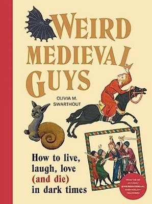 Weird Medieval Guys: How - Hardcover, by Swarthout Olivia; Swarthout - Very Good