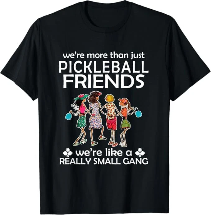 Pickleball We're more than just Friends we're like a really T-Shirt Pickleball We're more than just Friends we're like a really T-Shirt