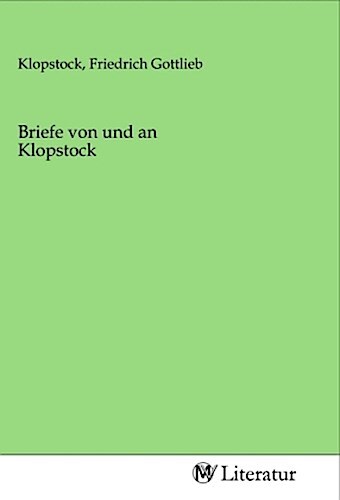Thumbnail - Briefe Von Und An Klopstock Friedrich Gottlieb Klopstock