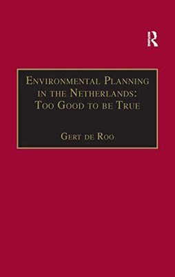 Environmental Planning in the Netherlands: Too Good to be True: From Command-an