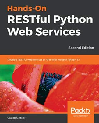 Hands-On RESTful Python Web Services: Entwickeln Sie RESTful Web Services oder APIs mit...