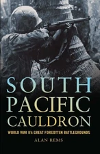 South Pacific Cauldron: World War II's Great Forgotten Battlegrounds - VERY GOOD