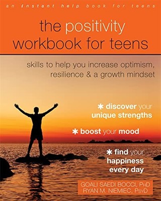 The Positivity Workbook for Teens: Skills to Help You Increase Optimism, Resili