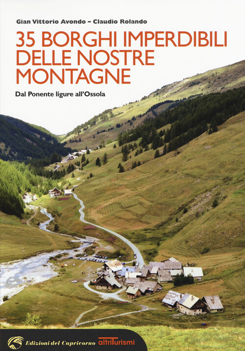 35 borghi imperdibili delle nostre montagne. Dal Ponente ligure all'Ossola...