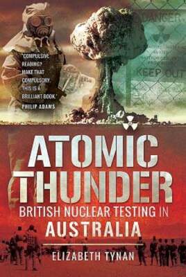 Atomic Thunder: British Nuclear testing in Australia by Dr. Tynan, Elizabeth