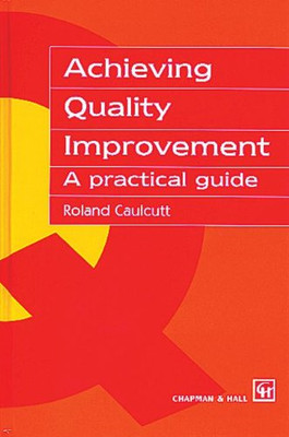 Achieving Quality Improvement: A Practical Guide - Roland Caulcutt