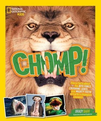 Chomp!: Fierce facts about the BITE FORCE, CRUSHING JAWS, and MIGHTY TEETH of E