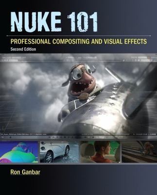 Nuke 101: Professional Compositing and Visual Effects by Ron Ganbar