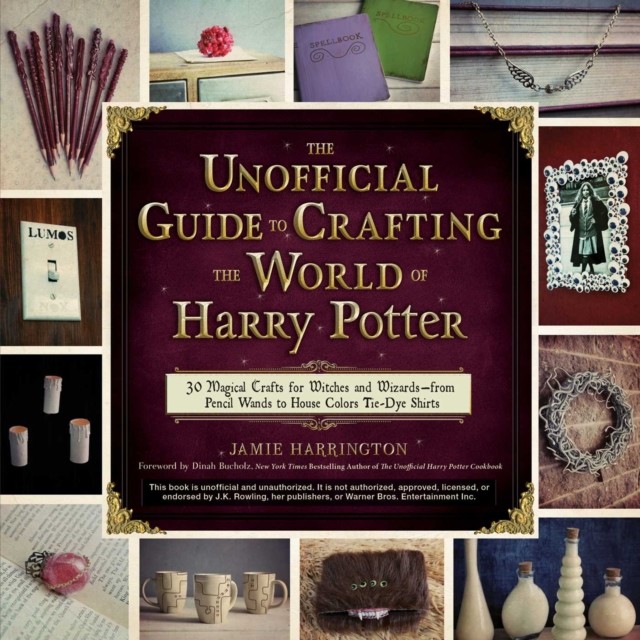 Unofficial Guide To Crafting The World Of Harry Potter 30 Magical Crafts for Wit
