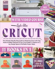 Cricut: 11 Books in 1 - The Ultimate Step-By-Step Guide to Mastering Cricut ...