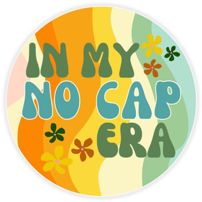 In My No Cap Era - Circle Sticker Decal 3 Inch - Honest Truth Meme Internet