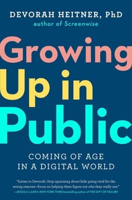 Growing Up in Public: Coming of Age in a Digital World by Devorah Heitner (Engli
