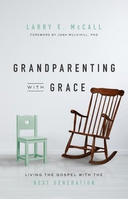 Grandparenting with Grace: Living the Gospel with the Next Generation by Larry E