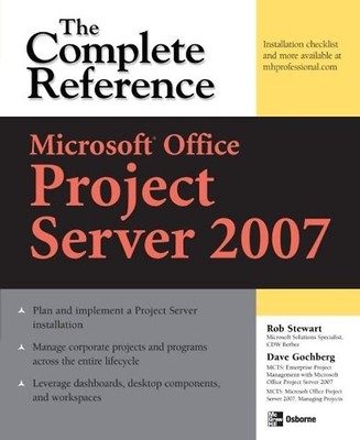 Microsoft Office Project Server 2007: The Complete Reference