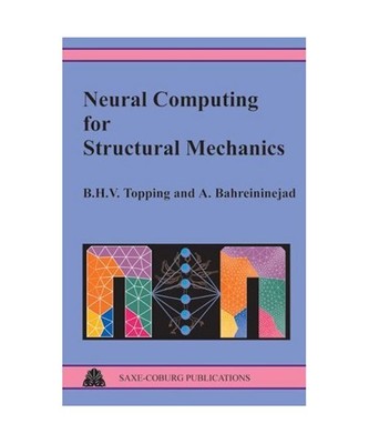 Neural Computing for Structural Mechanics, B. H. V. Topping, A. Bahreininejad