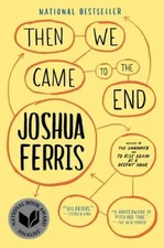 Then We Came to the End: A Novel - Paperback By Ferris, Joshua - ACCEPTABLE