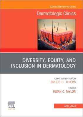 Diversity, Equity, and Inclusion in Dermatology, an Issue of Dermatologic: New