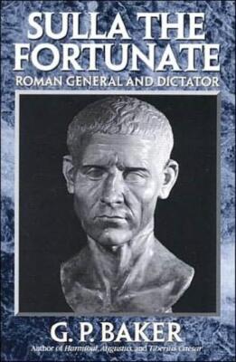 Sulla The Fortunate: Roman General And Dictator