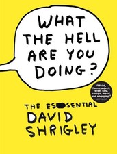 WHAT THE HELL ARE YOU DOING: THE ESSENTIAL DAVID SHRIGLEY By Will Self **Mint**
