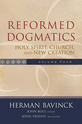 Reformed Dogmatics: Holy Spirit, Church, and New Creation by Herman Bavinck...