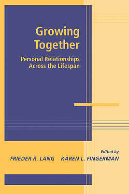 Growing Together Personal Relationships across the Life Span Lang Fingerman