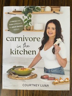 Carnivore in the Kitchen Courtney Luna Cookbook Recipes Victory Best Pub. :VG