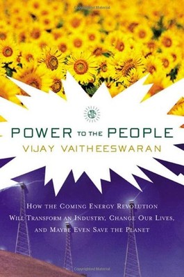 Power to the People: How the Coming Energy Revolution Will Transform an Industr,