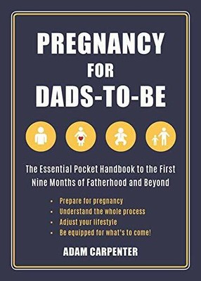 Pregnancy for Dads-to-Be: The Essential Pocket Han by Carpenter, Adam 1510717072