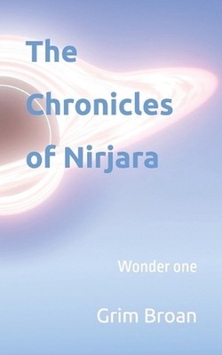 The Chronicles of Nirjara: Wonder one by Grim Broan Paperback Book