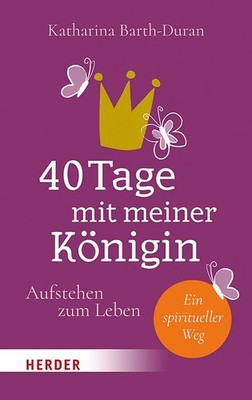 40 Tage mit meiner Königin ~ Katharina Barth-Duran ~  9783451392382