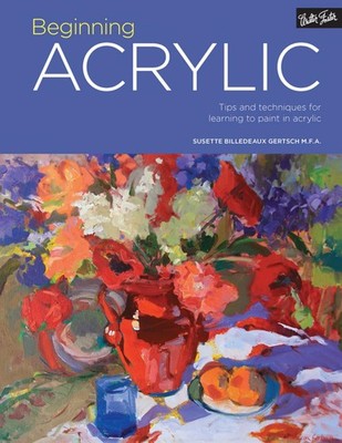 Beginning Acrylic Painting Tips and techniques for learning to paint in acrylic