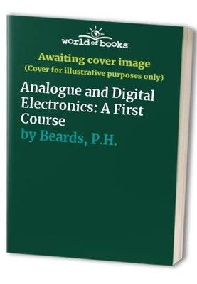 Analogue and Digital Electronics: A First Course by Beards, P.H. 0130328898