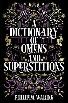 A Dictionary of Omens and Superstitions: The Complete Guide to Signs of Good...