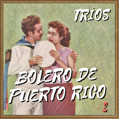Boleros de Puerto Rico - Tríos 2 (Trío Vegabajeño, Rey Arroyo, Monchito Motta..)