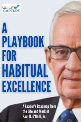 A Playbook for Habitual Excellence: A Leader's Roadmap from the Life and Wor...