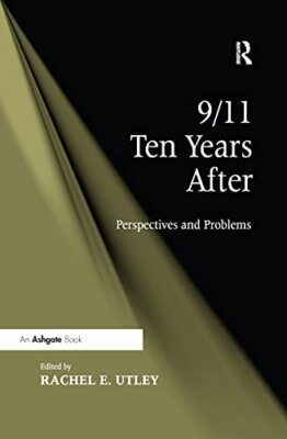 9/11 Ten Years After: Perspectives and Problems by Rachel E. Utley ...