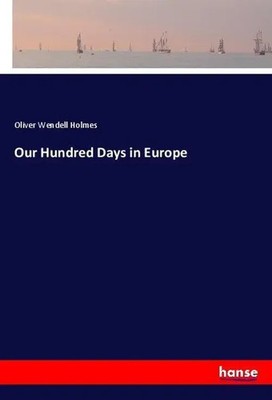 Oliver Wendell Holmes | Our Hundred Days in Europe | Taschenbuch | Englisch