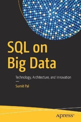 SQL on Big Data: Technology, Architecture, and Innovation by Pal, Sumit