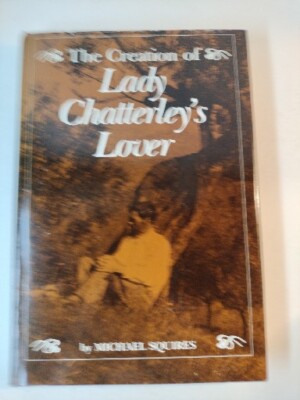 THE CREATION OF LADY CHATTERLEY'S LOVER by Michael Squires 1983 HCDJ VG