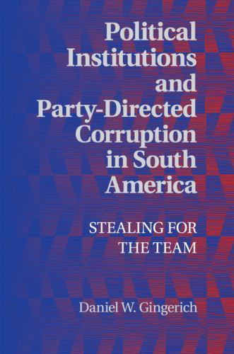 Political Institutions and Party-Directed Corruption in South America Gingerich
